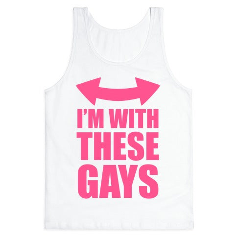 I'm With These Gays Tank Top